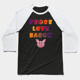 Peace Love Bacon Piggy Low Carb Food Lover Foodie. Baseball T-Shirt